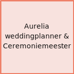 Aurelia weddingplanner & Ceremoniemeester